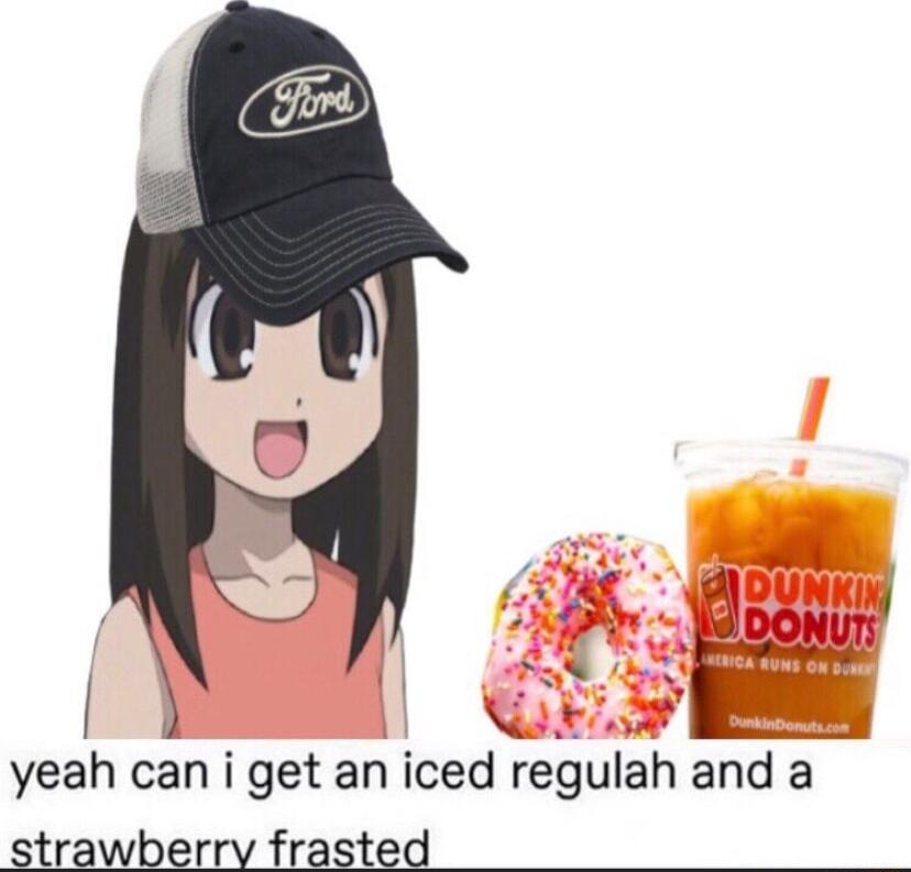 yeah can i get an iced regulah and a strawberry frasted