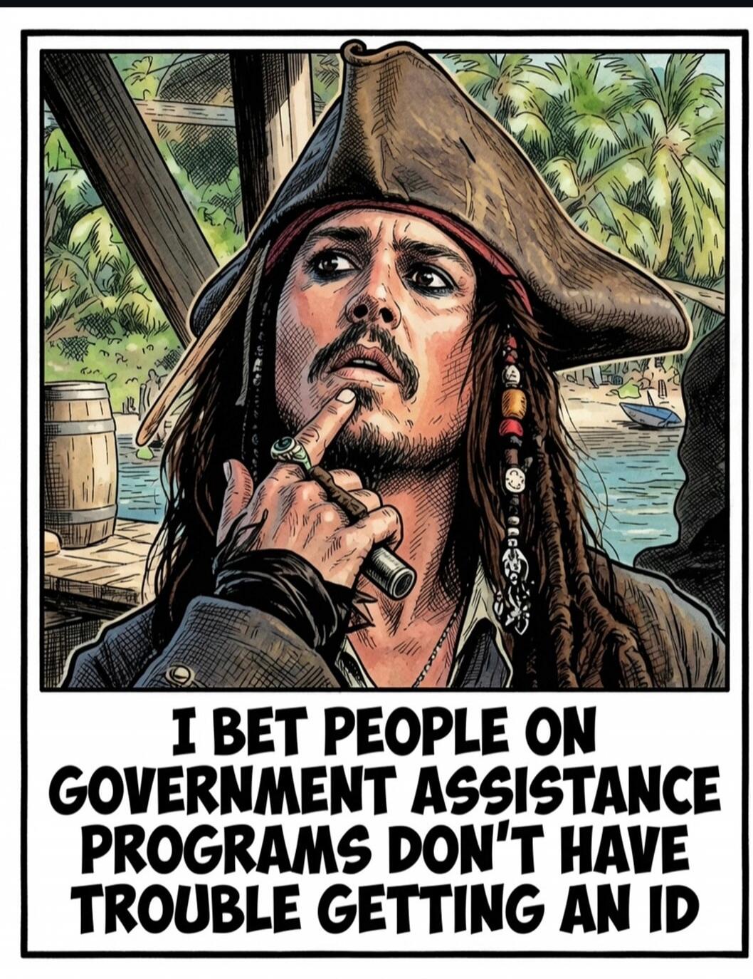 I BET PEOPLE ON GOVERNMENT ASSISTANCE PROGRAMS DON'T HAVE TROUBLE GETTING AN ID