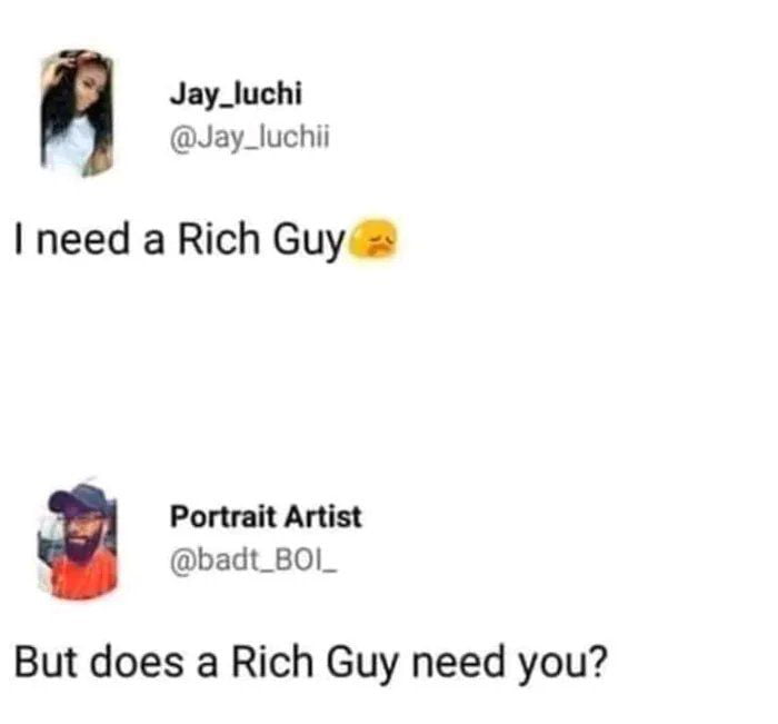 Jay_luchi Jay_luchii I need a Rich Guy Portrait Artist badt_BOI_ But does a Rich Guy need you