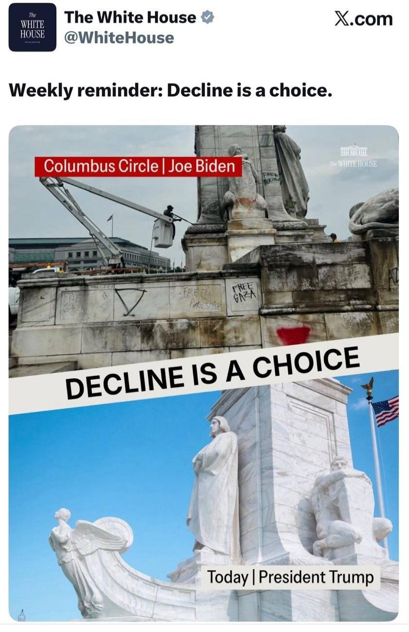The White House @WhiteHouse Weekly reminder: Decline is a choice. Columbus Circle | Joe Biden FREE GAZA FREE PALESTINE DECLINE IS A CHOICE Today | President Trump