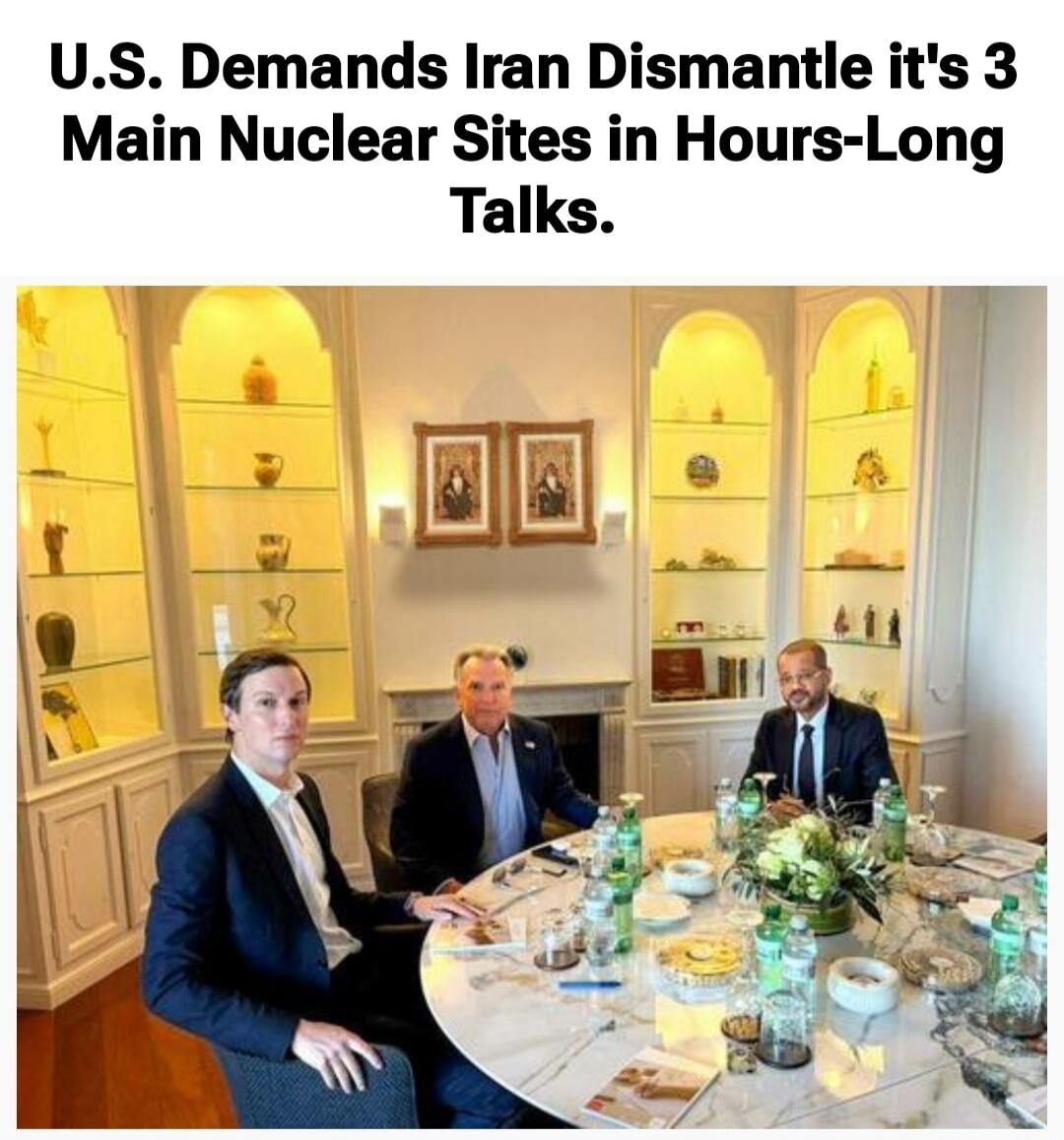 U.S. Demands Iran Dismantle it's 3 Main Nuclear Sites in Hours-Long Talks.