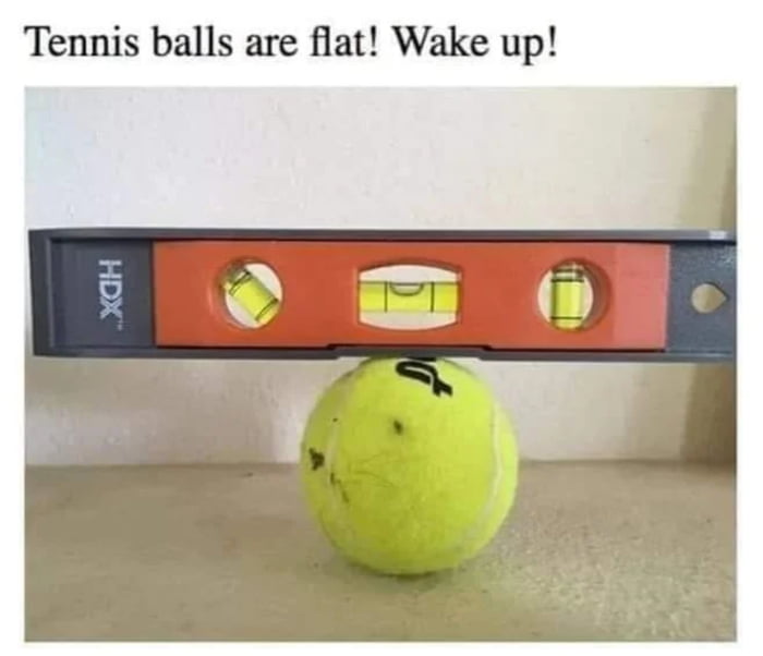 Tennis balls are flat Wake up