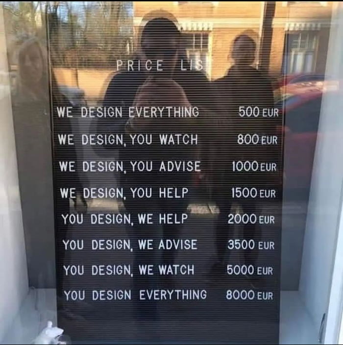 WE DESION EVERYTHING 500evr WE DESIGN YOU WATCH 800 EUR WE DESIGN YOU ADVISE 1000uR WE DESIGN YOU HELP 1500 ur Y U YOU DESIGN WE HELP 20000R YOU DESIGN WE ADVISE 3500 EUR YOU DESIGN WE WATCH 5000 Eur YOU DESIGN EVERYTHING 8000 Eur
