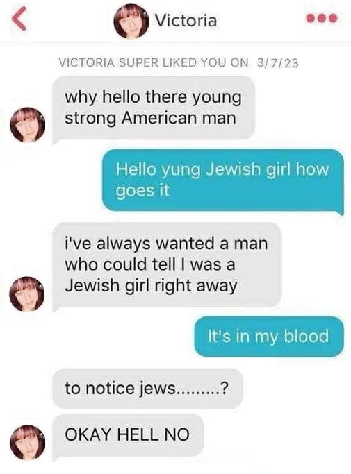 O Victoria Lidd VICTORIA SUPER LIKED YOU ON 3723 why hello there young strong American man Hello yung Jewish girl how goes it ive always wanted a man who could tell was a Jewish girl right away to notice jews OKAY HELL NO