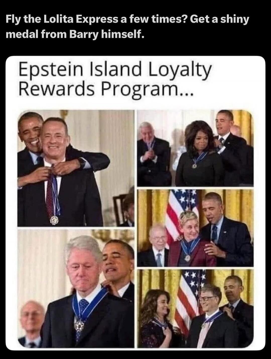 Fly the Lolita Express a few times? Get a shiny medal from Barry himself. Epstein Island Loyalty Rewards Program...