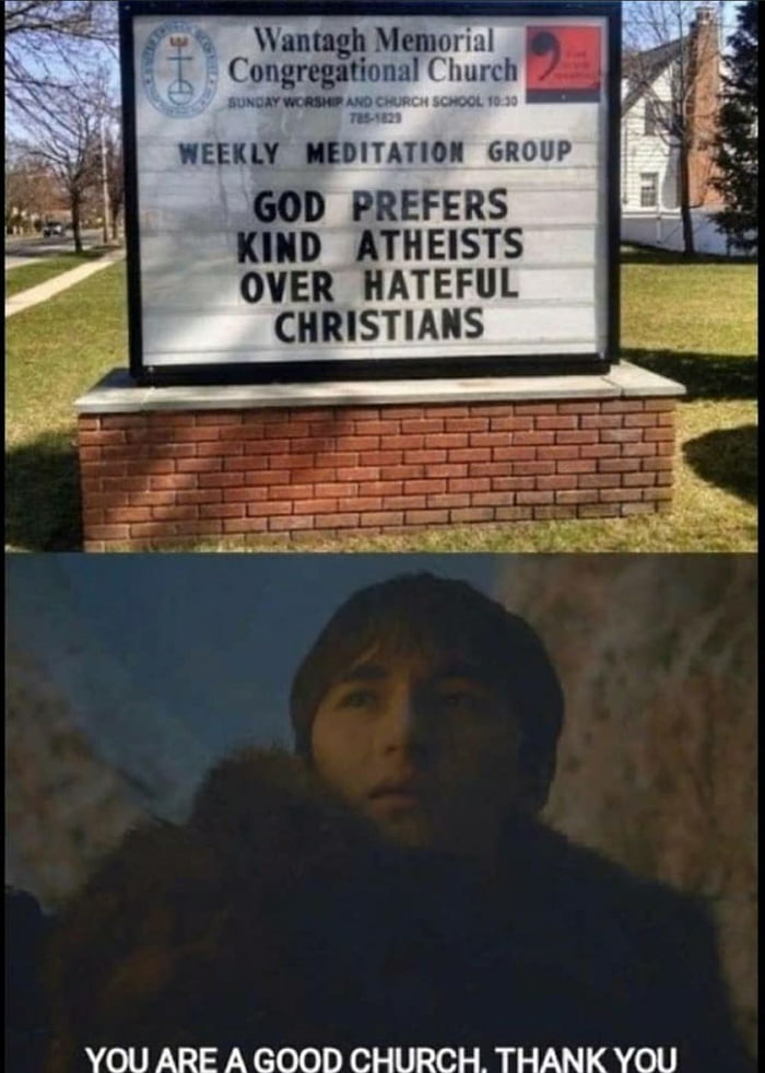 w Wantagh Memorial Congregational Church ln s WEEKLY MEDITATION GROUP GOD PREFERS KIND ATHEISTS OVER HATEFUL CHRISTIANS YOU ARE A GOOD CHURCH THANK YOU