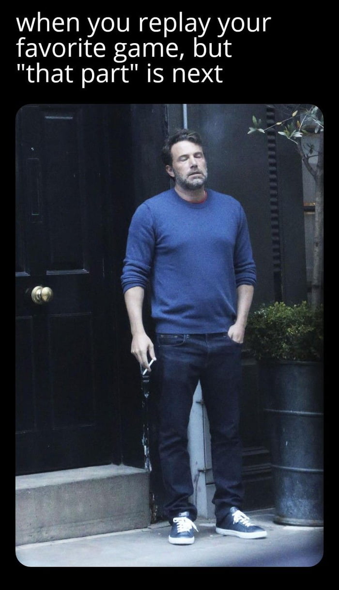 when you replay your favorite game but that part is next Ko Vl e ool E09 8 k