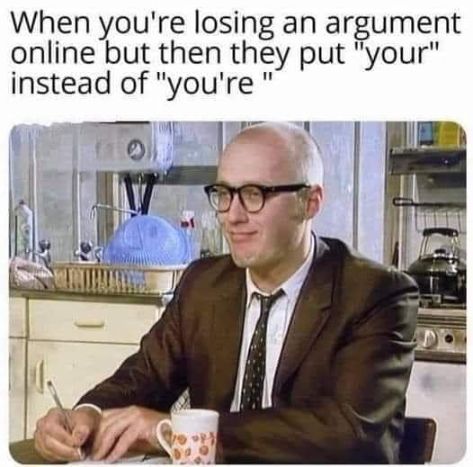 When youre losing an argument online but then they put your instead of youre