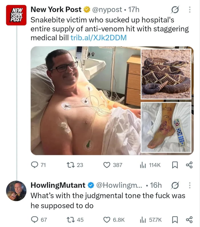New York Post: Snakebite victim who sucked up hospital's entire supply of anti-venom hit with staggering medical bill. HowlingMutant: What's with the judgmental tone the fuck was he supposed to do.