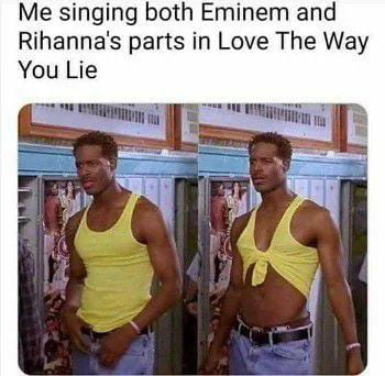 Me singing both Eminem and Rihannas parts in Love The Way You Lie