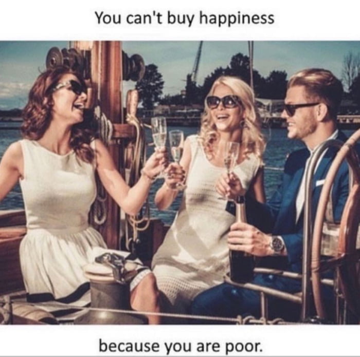 You cant buy happiness because you are poor