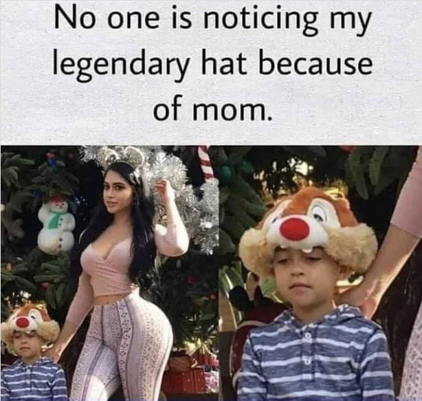 No one is noticing my legendary hat because of mom