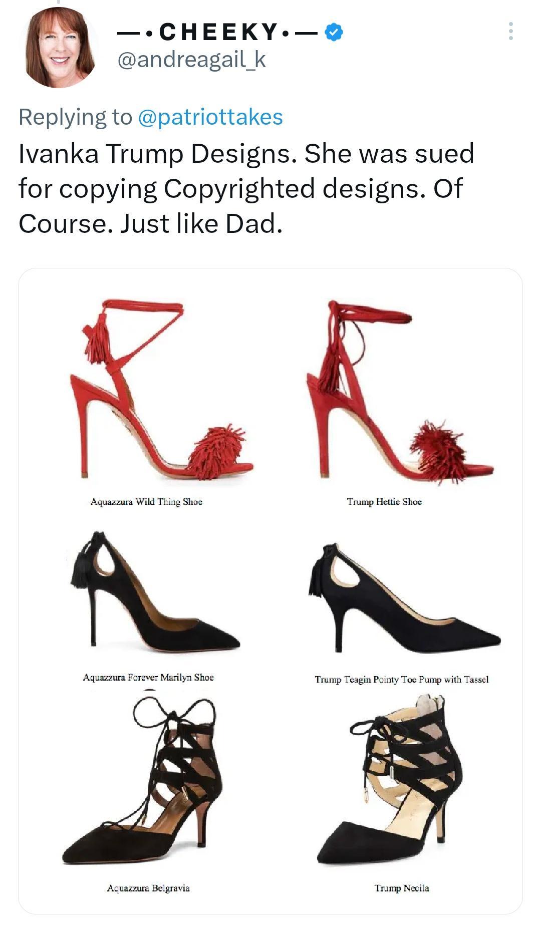 CHEEKY andreagail k Replying to patriottakes Ivanka Trump Designs She was sued for copying Copyrighted designs Of Course Just like Dad e R 4 g NS