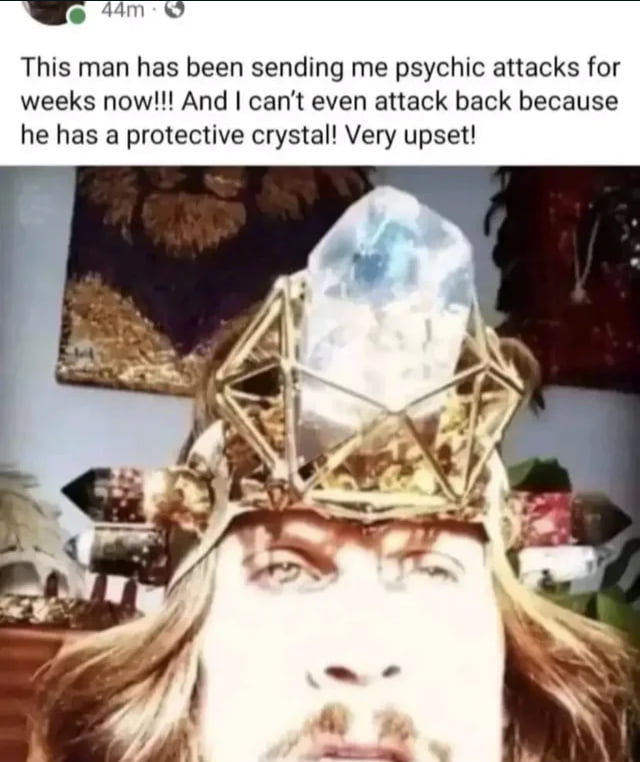 e 4m This man has been sending me psychic attacks for weeks now And cant even attack back because he has a protective crystal Very upset