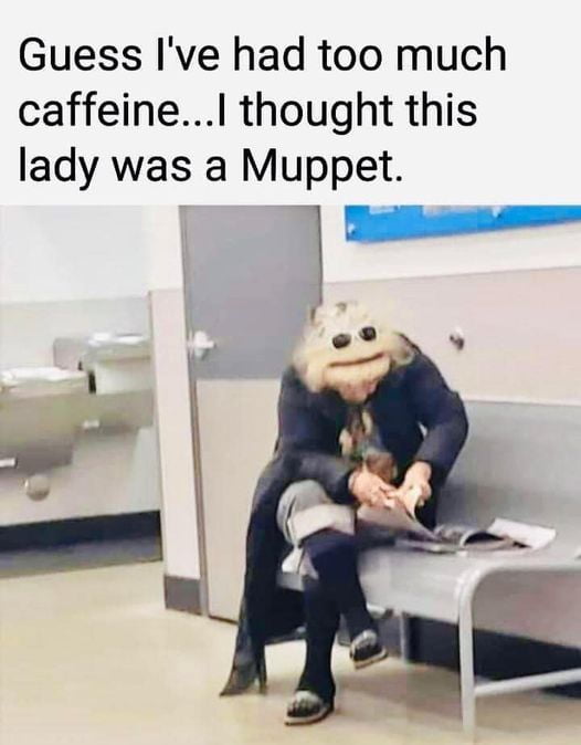 Guess Ive had too much caffeinel thought this lady was a Muppet