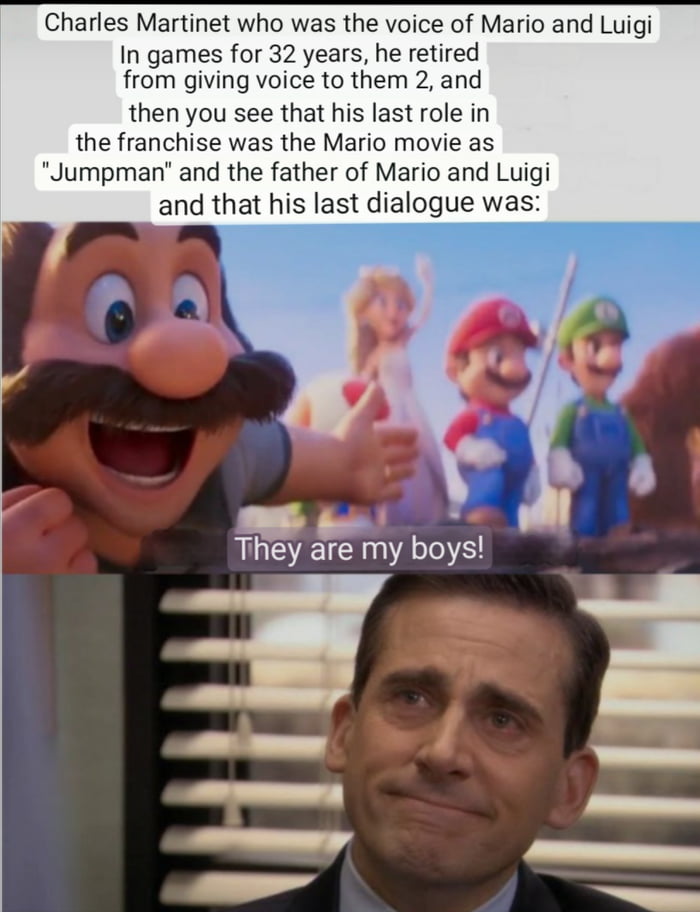 arles Martinet who was the voice of Mario and Luigi In games for 32 years he retired from giving voice to them 2 and then you see that his last role in the franchise was the Mario movie as Jumpman and the father of Mario and Luigi and that his last dialogue was