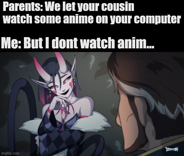 Parents We let your cousin watch some anime on your computer