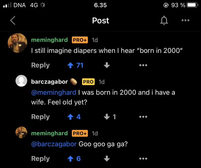 635 CRERA 1 Post O e a meminghard 1d still imagine diapers when hear born in 2000 Reply 7 2 eee FENTZLELN T W PRO IR INEINIRICIEIN RN ool Nla WAVl JCT RN EIVEE wife Feel old yet Reply 44 1 oo meminghard 1d barczagabor Goo goo ga ga Reply 46 oe