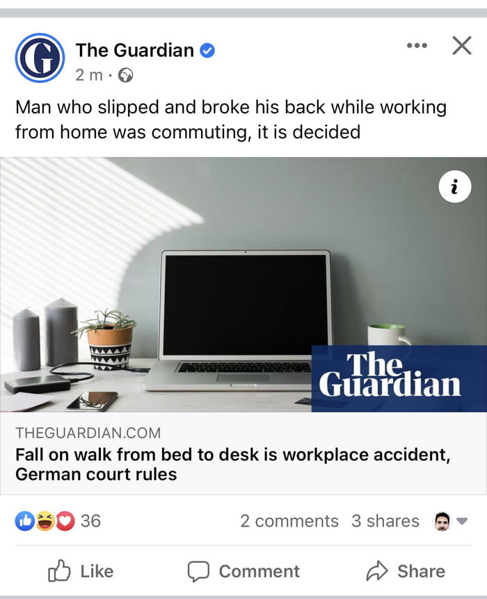 The Guardian s X 2m Q Man who slipped and broke his back while working from home was commuting it is decided N gy Guardian et THEGUARDIANCOM Fall on walk from bed to desk is workplace accident German court rules 0 36 2 comments 3 shares oy Like D Comment Share