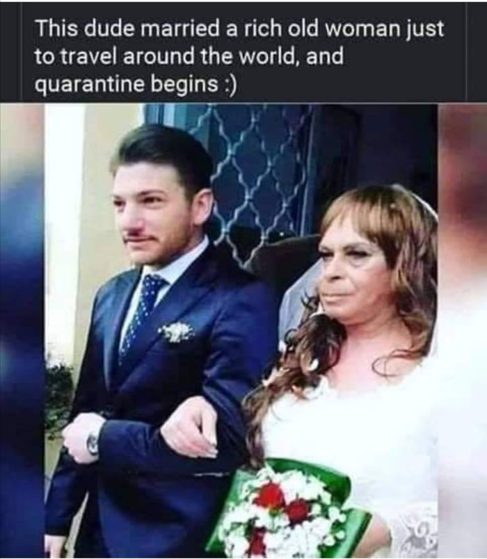 This dude married a rich old woman just to travel around the world and quarantine begi