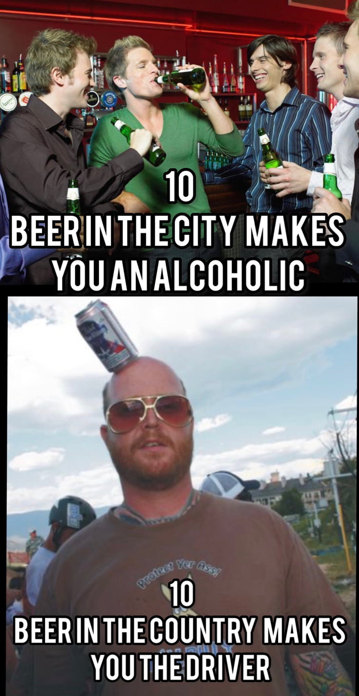 BEERINTHEGITY MAKES YOUANALCOHOLIC af 0 BEERINTHE COUNTRY MAKES YOUTHEDRIVER