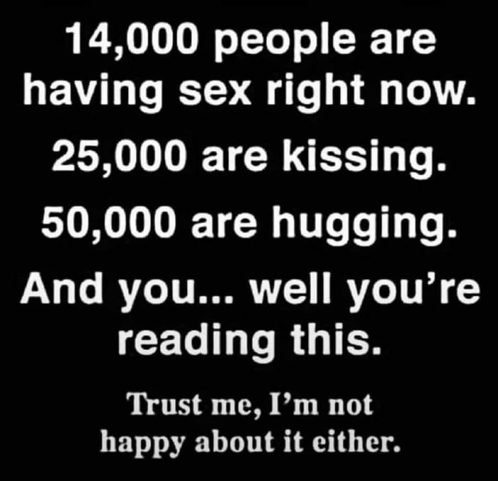 14000 people are GEVL T T e d oA 25000 are kissing 50000 are hugging And you well youre reading this Trust me Im not happy about it either