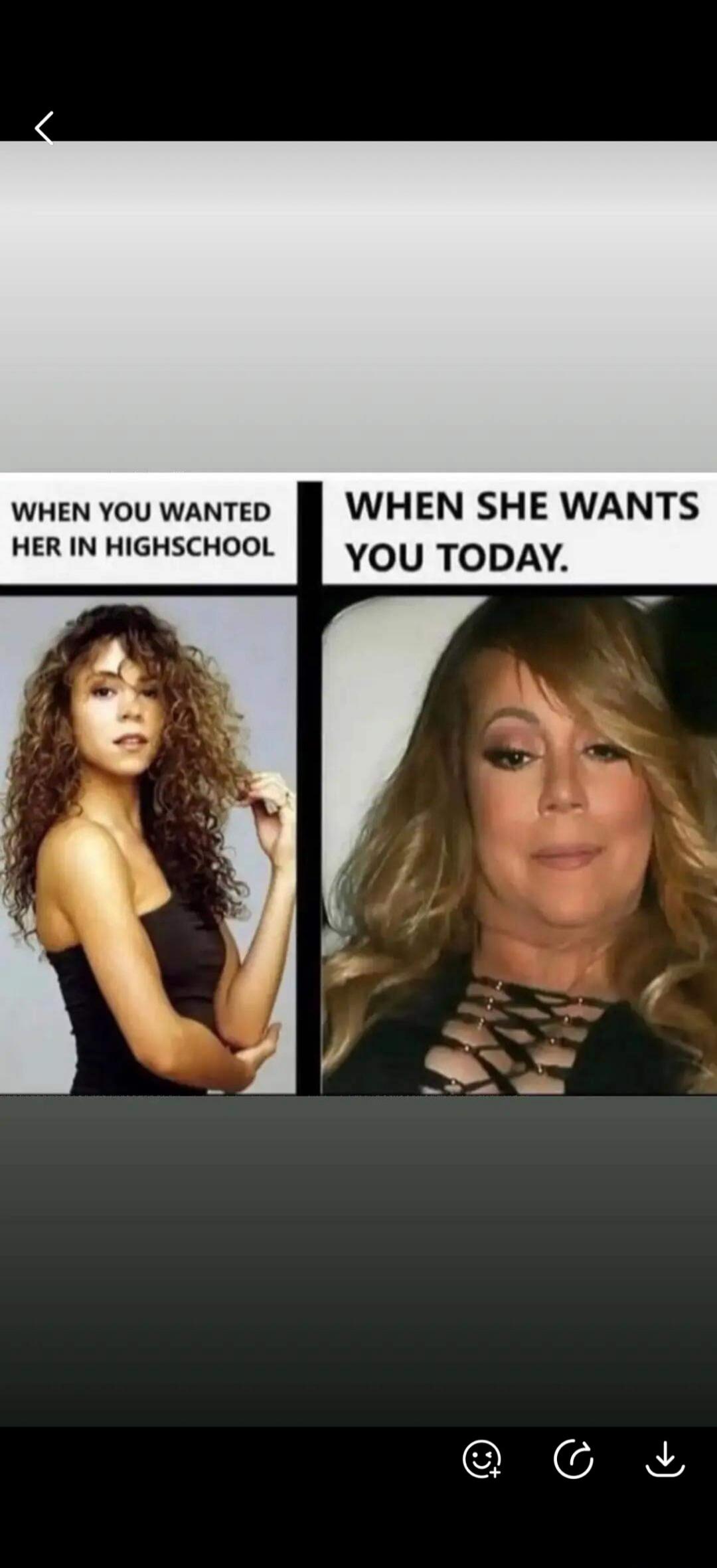 WHEN YOU WANTED HER IN HIGHSCHOOL WHEN SHE WANTS YOU TODAY.