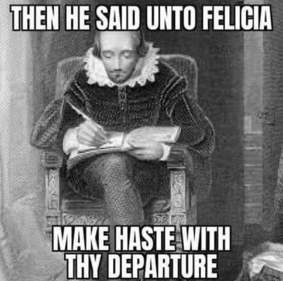 THEN HE SAID UNTO FELICIA MAKE HASTE WITH THY DEPARTURE