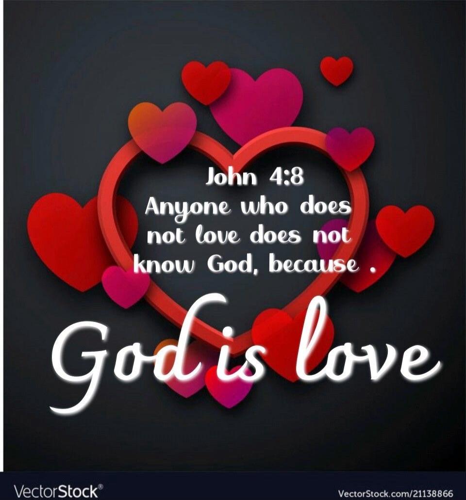 John 4:8 Anyone who does not love does not know God, because God is love