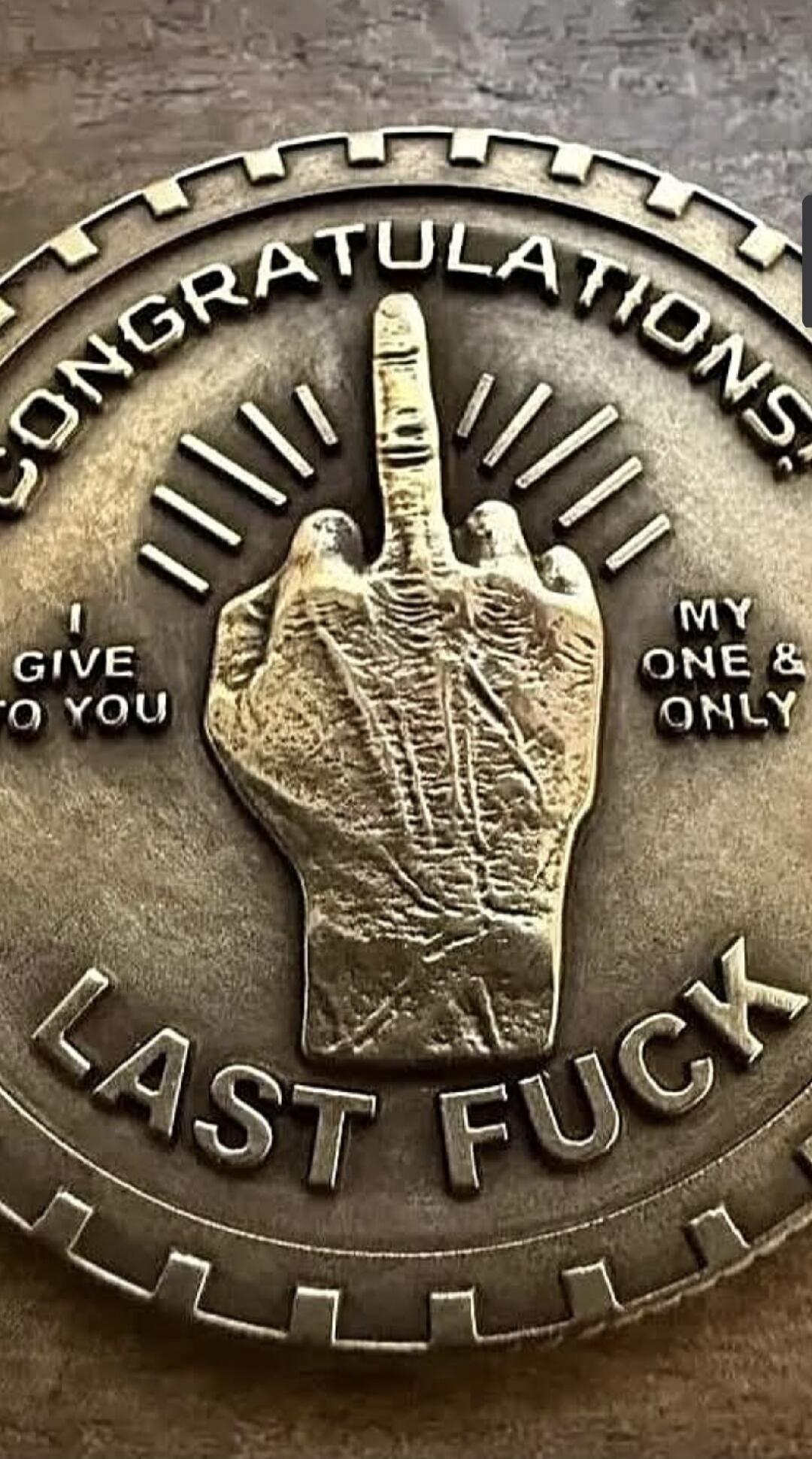 CONGRATULATIONS! I GIVE TO YOU MY ONE & ONLY LAST FUCK