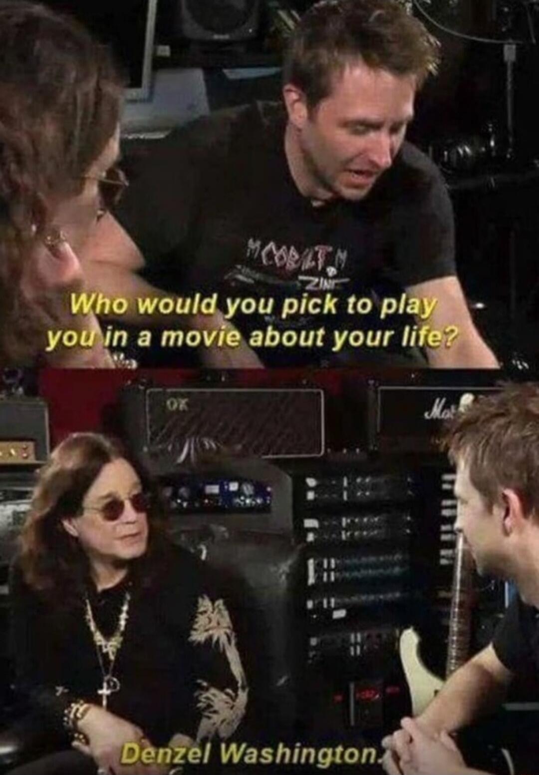 Who would you pick to play you in a movie about your life? Denzel Washington