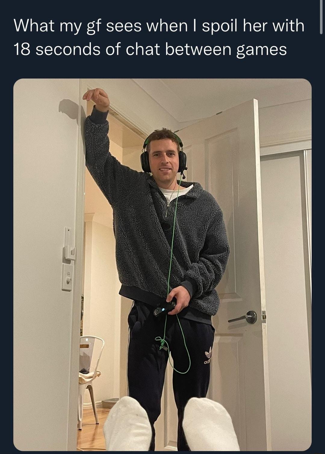 What my gf sees when spoil her with 18 seconds of chat between games