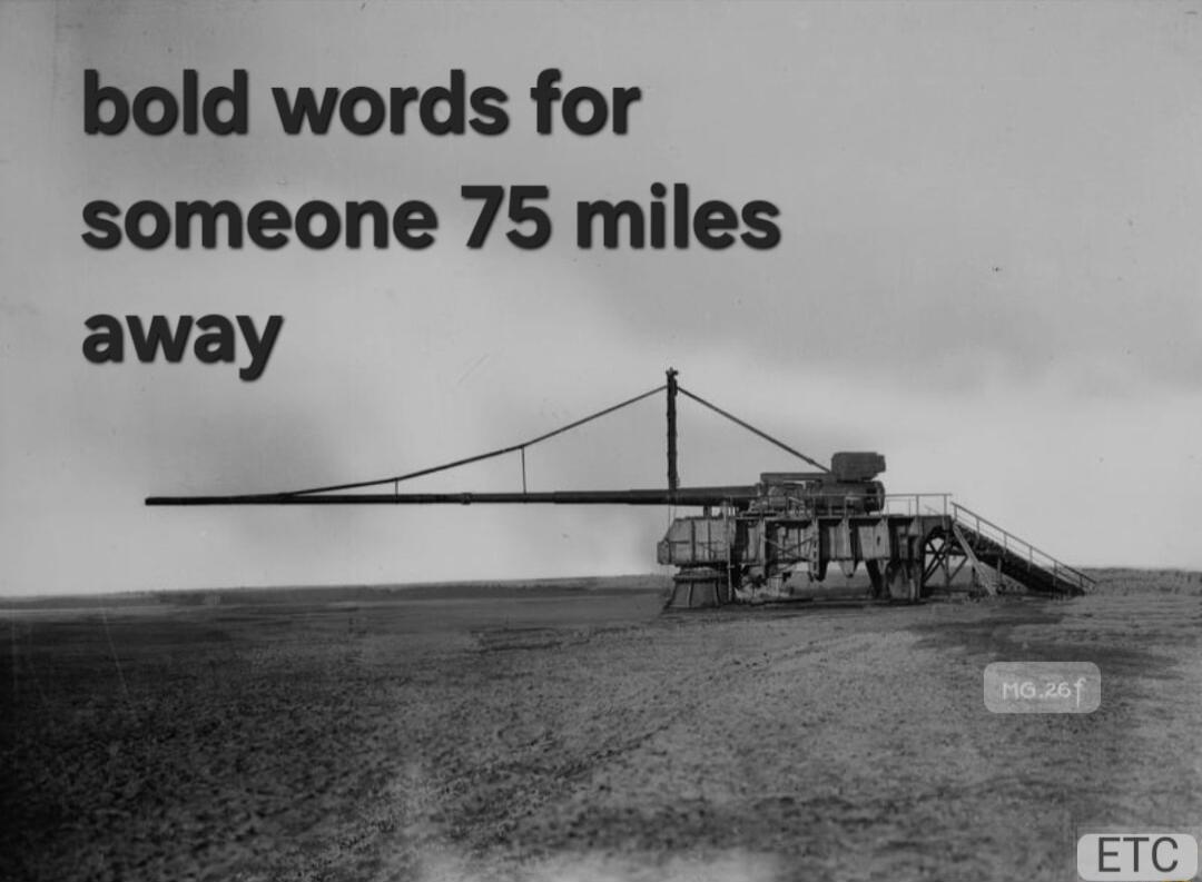 bold words for someone 75 miles away
