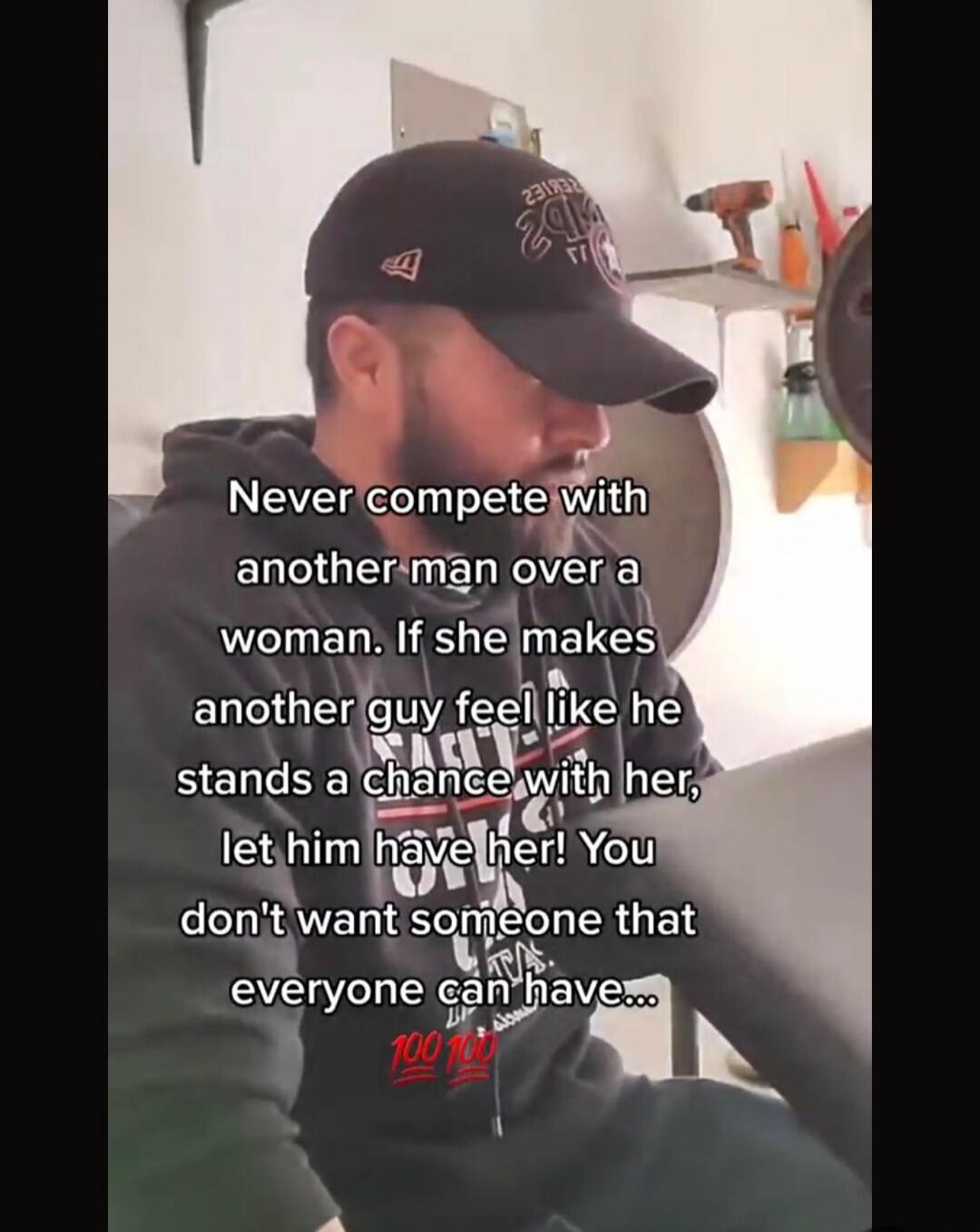 Never compete with another man over a woman. If she makes another guy feel like he stands a chance with her, let him have her! You don't want someone that everyone can have... 💯💯