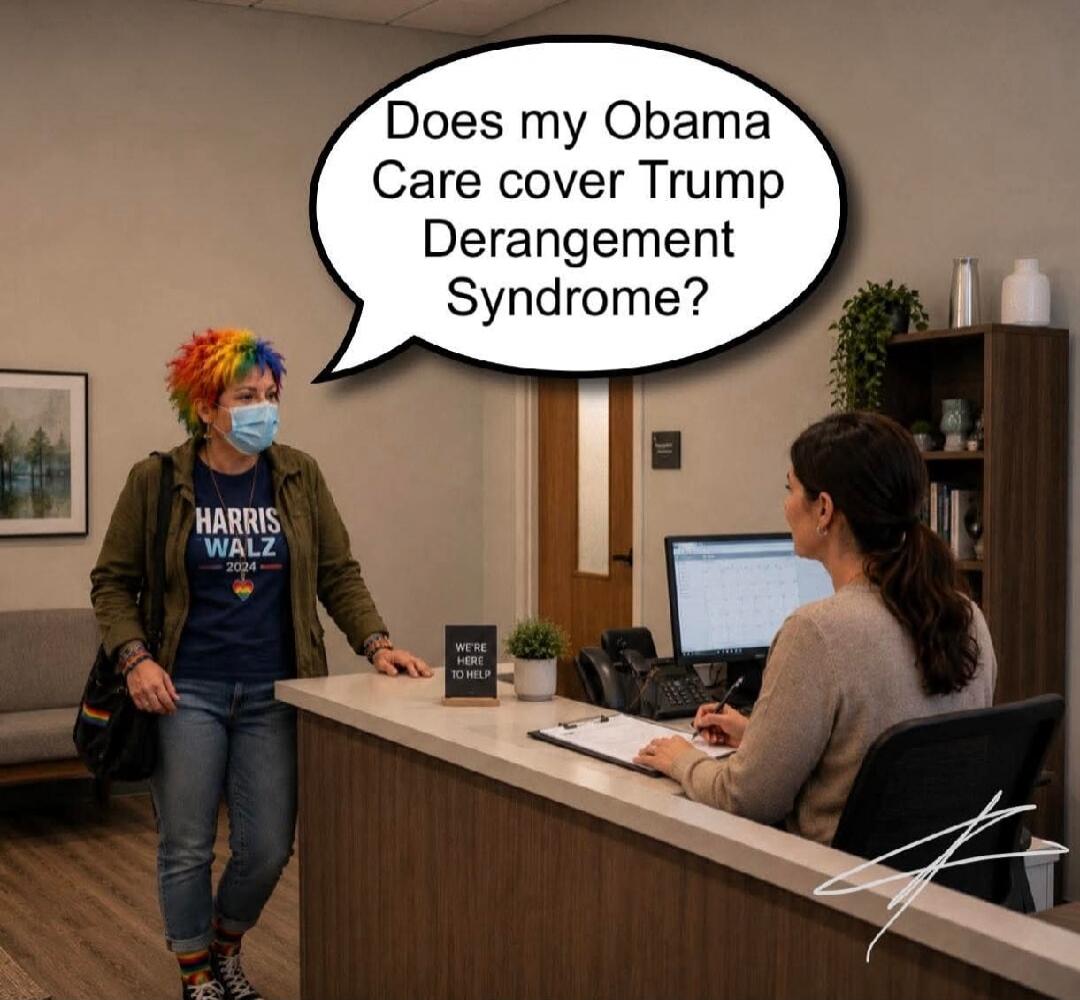 Does my Obama Care cover Trump Derangement Syndrome? HARRIS WALZ 2024 WE'RE HERE TO HELP