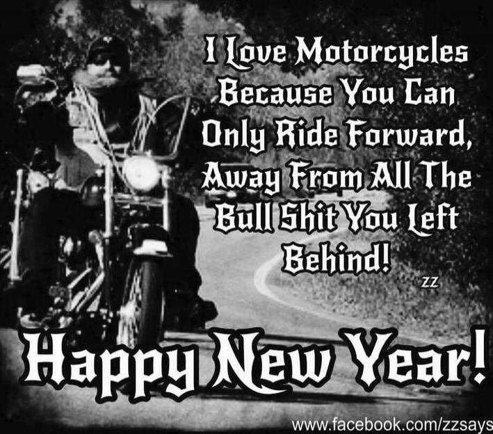 I Love Motorcycles Because You Can Only Ride Forward, Away From All The Bull Shit You Left Behind! Happy New Year! www.facebook.com/zzsays