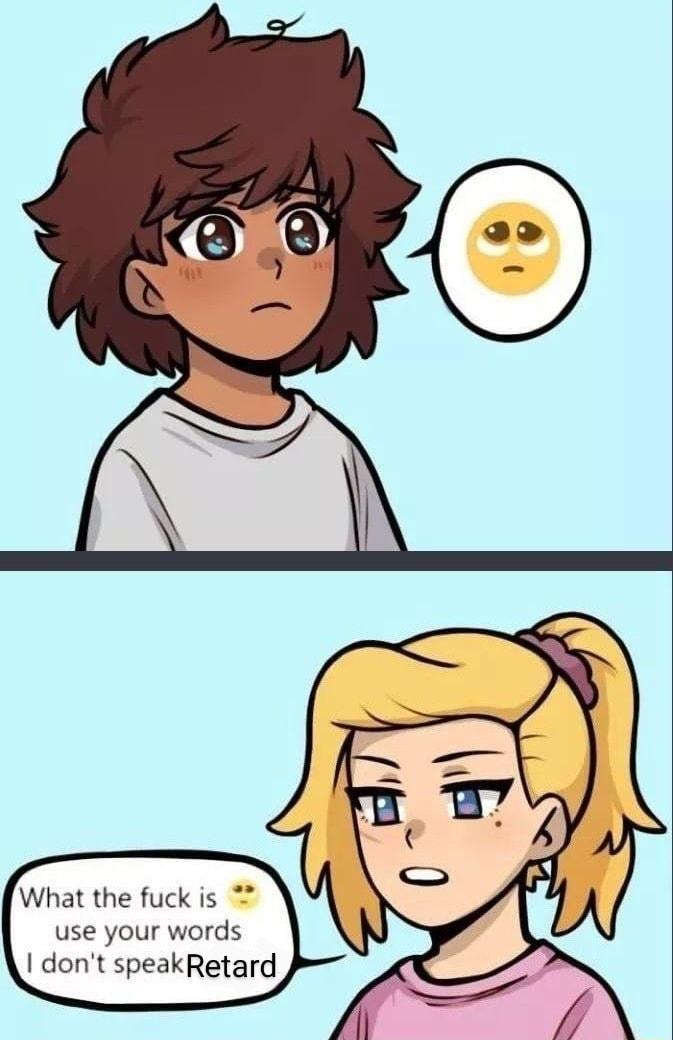 What the fuck is use your words dont speakRetard