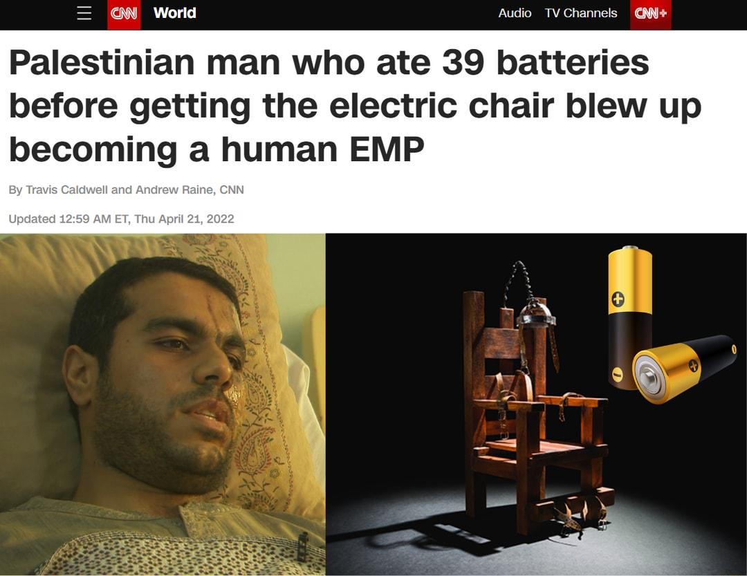 W World Audio TV Channels CNN Palestinian man who ate 39 batteries before getting the electric chair blew up becoming a human EMP