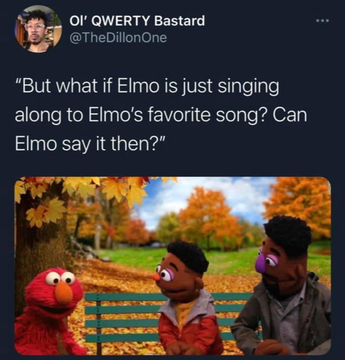 n OI QWERTY Bastard TheDillonOne But what if EImo is just singing Ellelale R o N l X VolgI CRelple KA 1y Elmo say it then