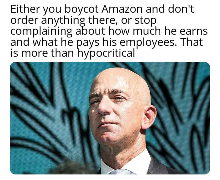 Either you boycot Amazon and dont order anything there or stop complaining about how much he earns and what he pays his employees That is more than hypocritical