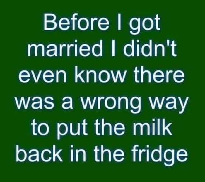 1cie M Neoli married didnt even know there WERE R el e RVELY to put the milk back in the fridge