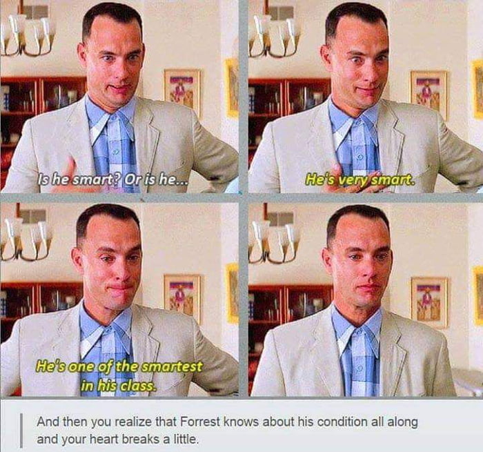 And then you realize that Forrest knows about his condition all along and your heart breaks a littie