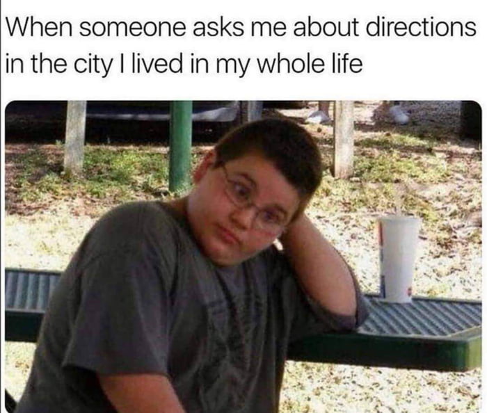 When someone asks me about directions in the city lived in my whole life