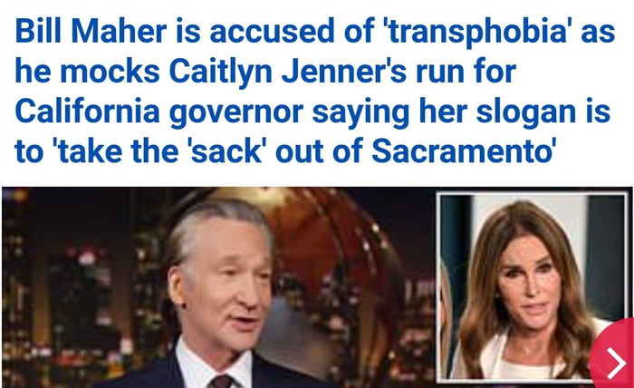 Bill Maher is accused of transphobia as he mocks Caitlyn Jenners run for California governor saying her slogan is to take the sack out of Sacramento