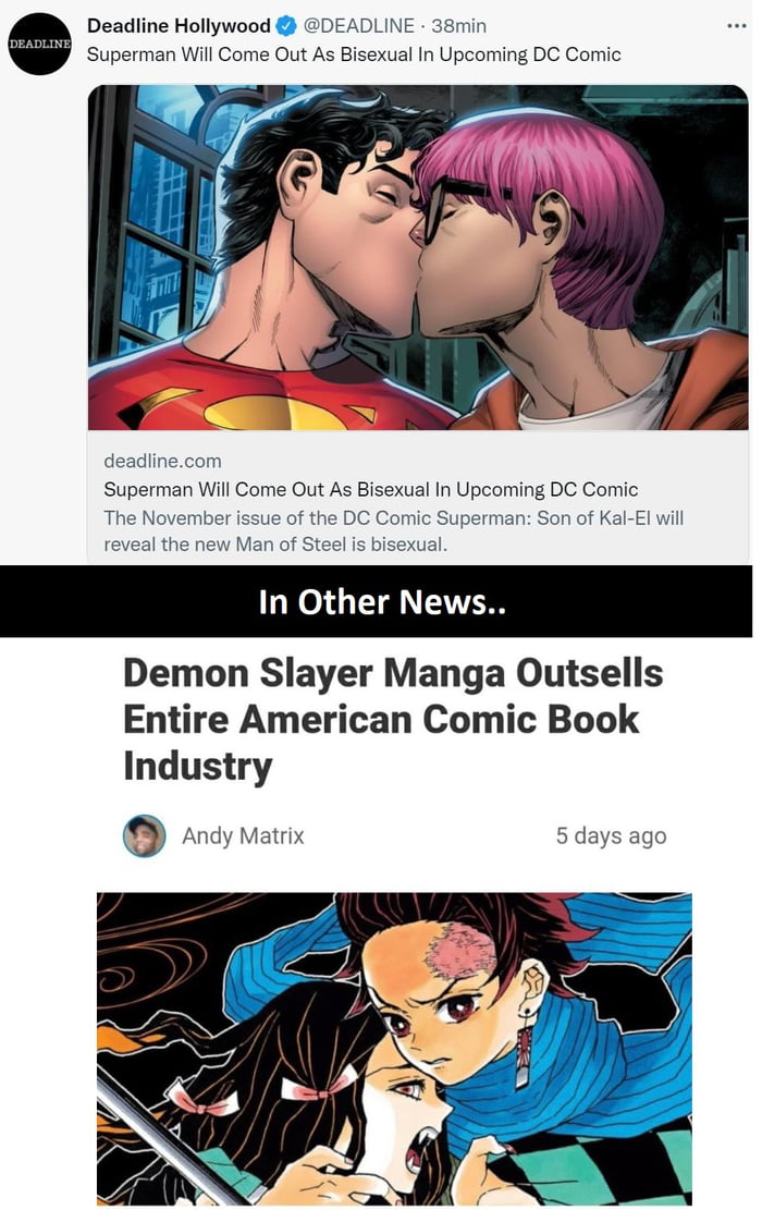 Deadline Hollywood DEADLINE 38min Superman Will Come Out As Bisexual In Upcoming DC Comic deadlinecom Superman Will Come Out As Bisexual In Upcoming DC Comic The November issue of the DC Comic Superman Son of Kal El will reveal the new Man of Steel is bisexual In Other News Demon Slayer Manga Outsells Entire American Comic Book Industry Andy Matrix 5 days ago