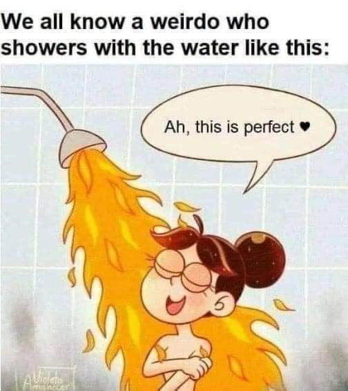 We all know a weirdo who showers with the water like this