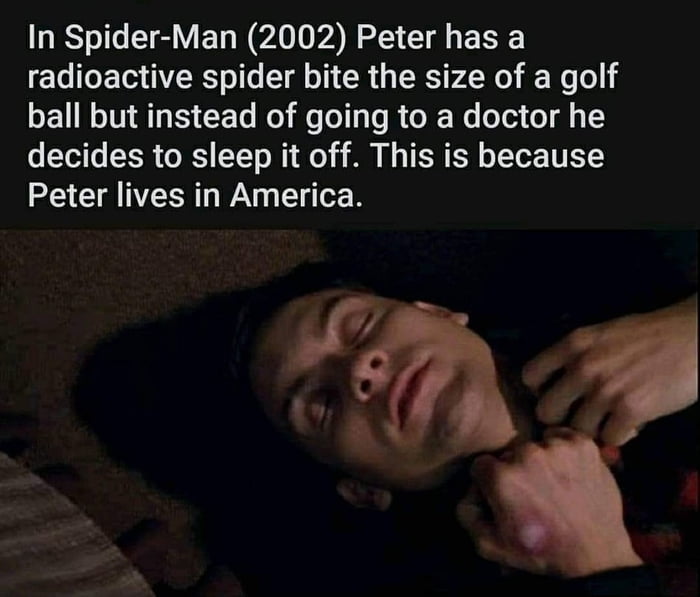 In Spider Man 2002 Peter has a radioactive spider bite the size of a golf ball but instead of going to a doctor he decides to sleep it off This is because 205 I YN WAy T e B Y