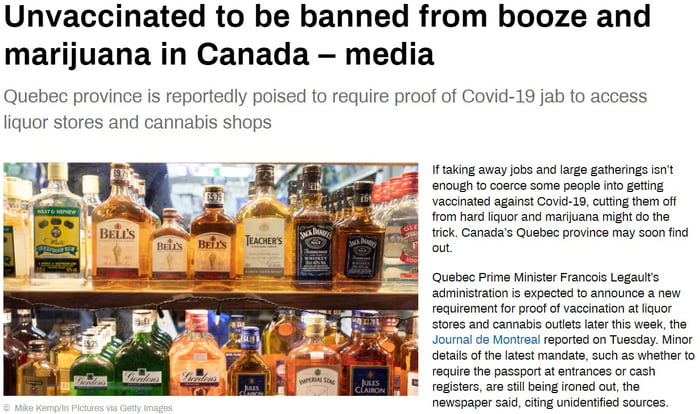 Unvaccinated to be banned from booze and marijuana in Canada media Quebec province is reportedly poised to require proof of Covid 18 jab to access liquor stores and cannabis shops If taking away jobs and large gatherings isnt enough to coerce some peaple into gatting vaccinated against Covid 19 cutting them off from hard liquor and marijuana might do the rick Canadas Quebec province may soon find 