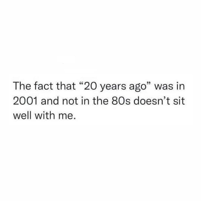 The fact that 20 years ago was in 2001 and not in the 80s doesnt sit well with me