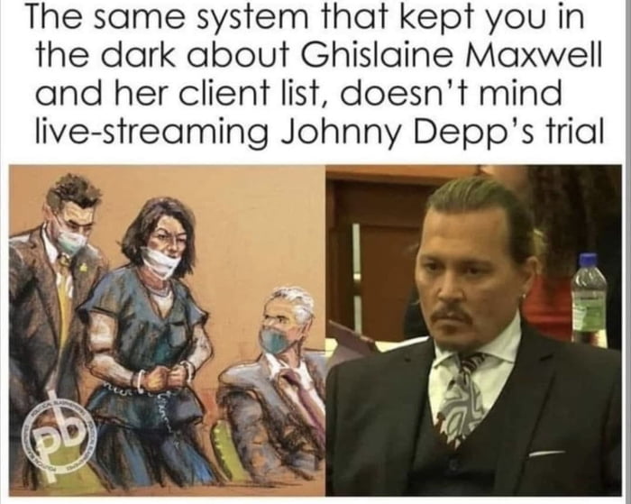 The same system that kept you in the dark about Ghislaine Maxwell and her client list doesnt mind live streaming Johnny Depps trial